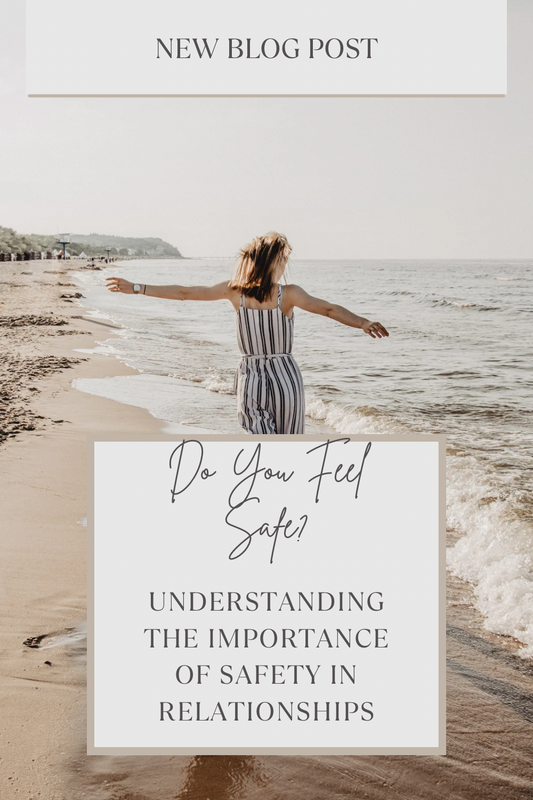 Do you feel safe? Understanding the Importance of Safety in Relationships