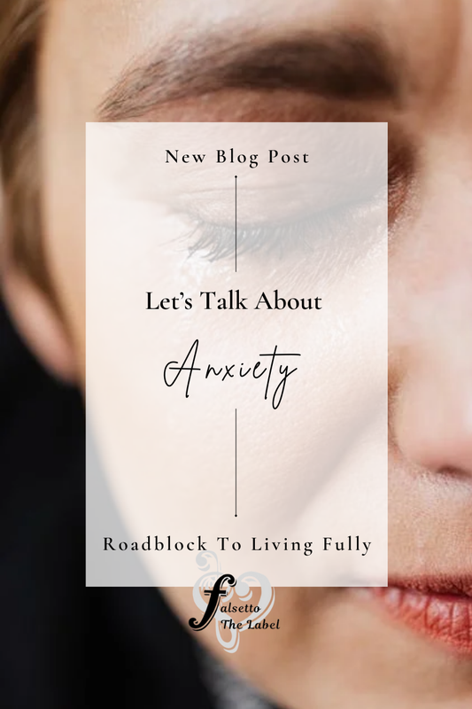 Let’s Talk About Anxiety- The Roadblock of Living Fully